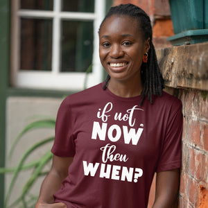 T-Shirt If Not Now Then When