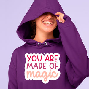 Hoodie Unisex You Are Made Of Magic