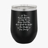 Wine Tumbler Let Them Misunderstand. Judge You. Gossip About You. Never Doubt Your Worth! Your Beauty! Keep Shining!