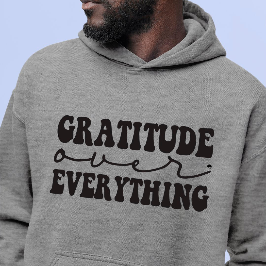 Hoodie Unisex Gratitude Over Everything