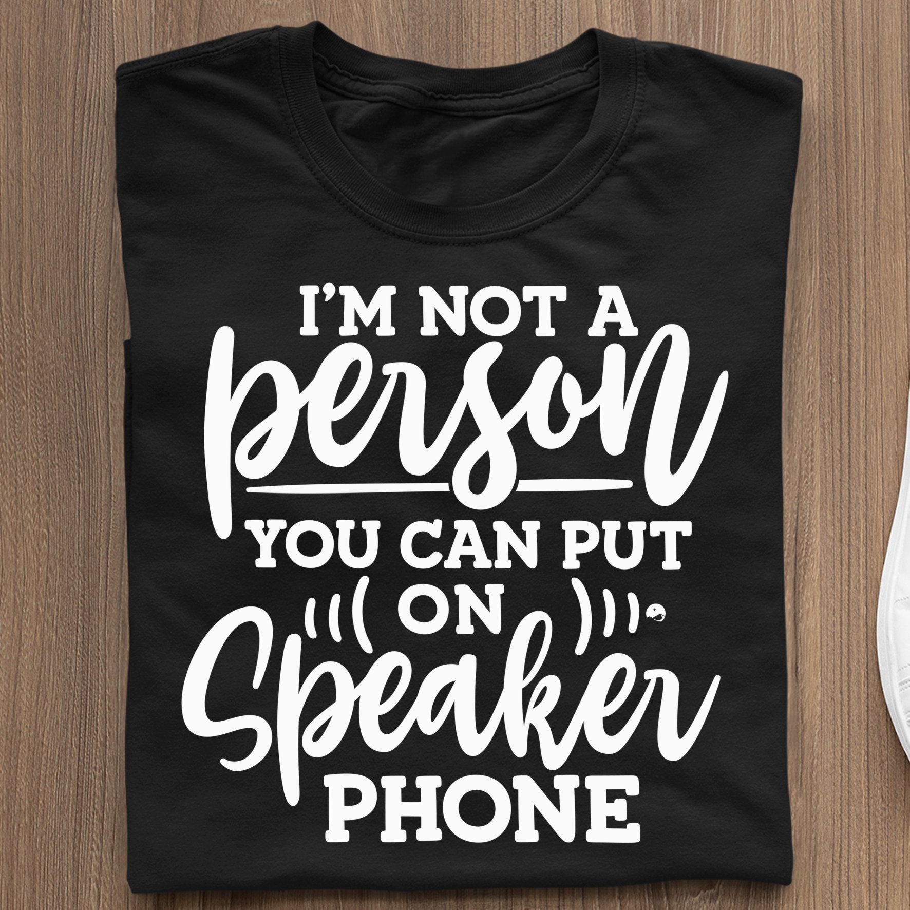 T-Shirt I Am Not A Person You Can Put On Speaker Phone