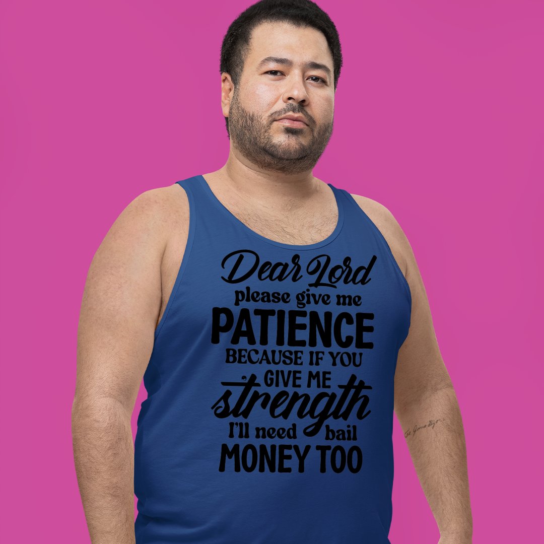 Unisex Jersey Tank Dear Lord Please Give Me Patience Because If You Give Me Strength I'll Need Bail Money Too