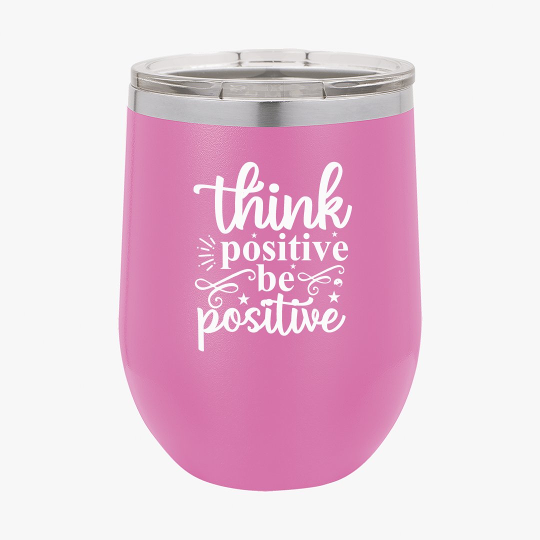 Wine Tumbler Think Positive Be Positive