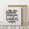 Square Stretched Canvas Be The Reason Someone Smiles Today