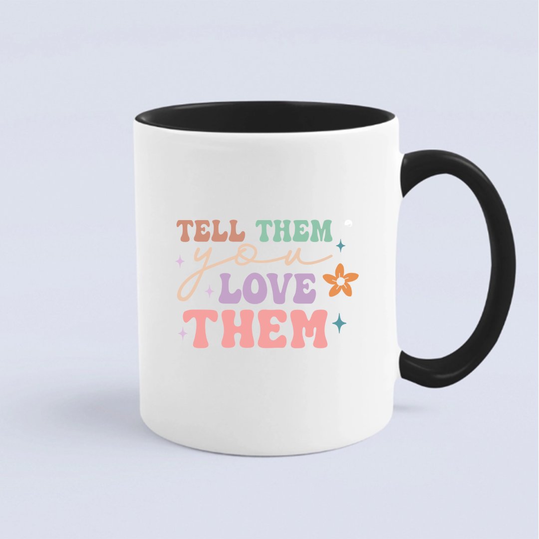 Mug Tell Them You Love Them