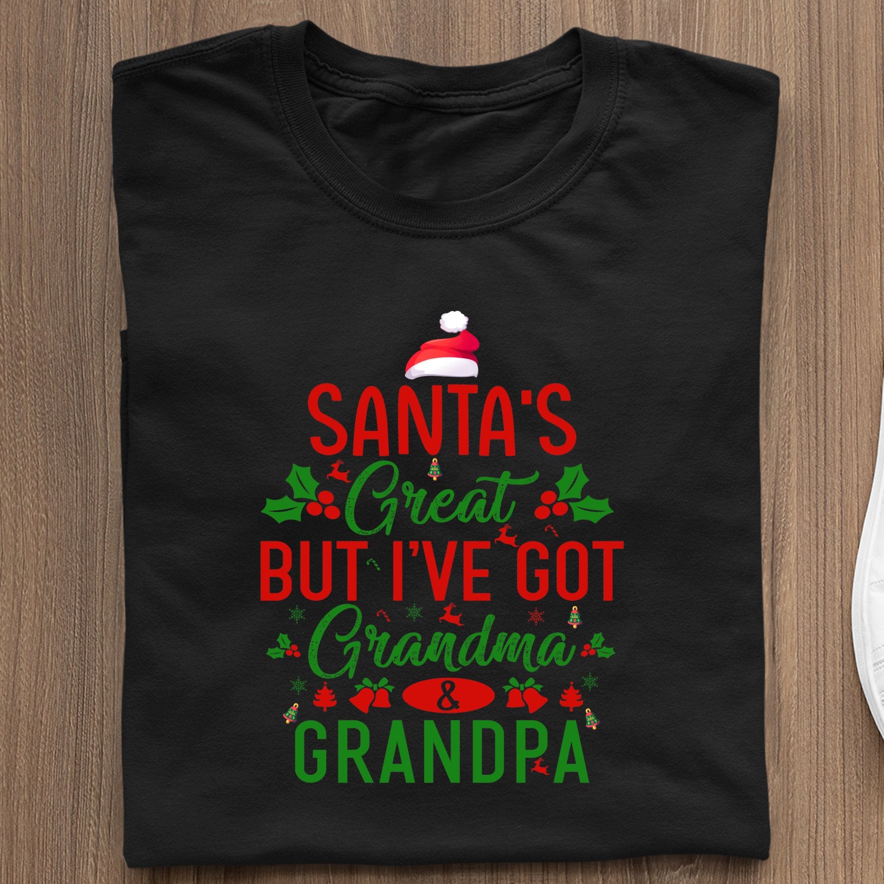 T-Shirt Santa's Great, But I've Got Grandma & Grandpa