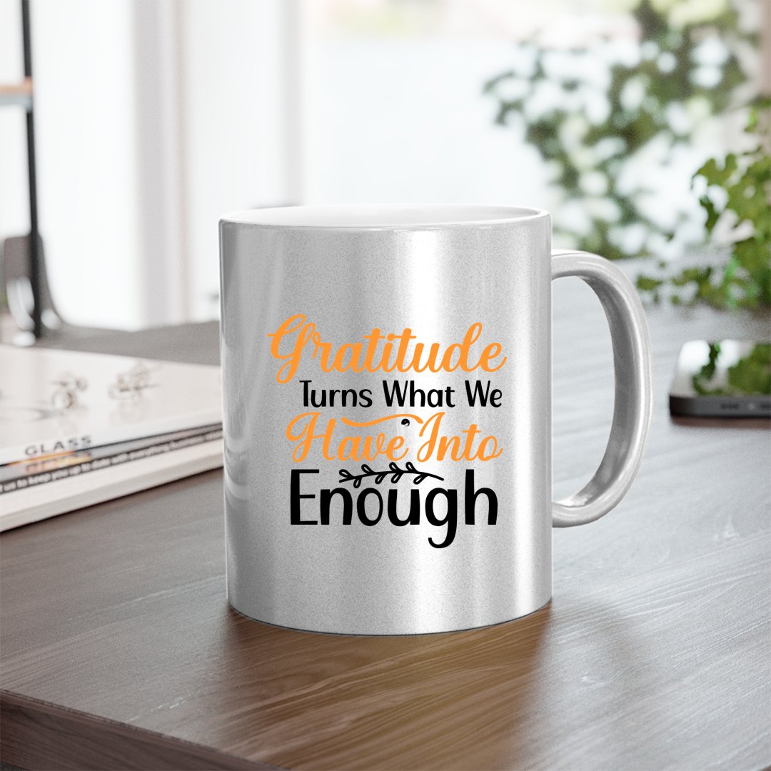 Mug Gratitude Turns What We Have Into Enough