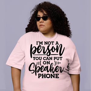 T-Shirt I Am Not A Person You Can Put On Speaker Phone