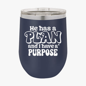 Wine Tumbler He Has A Plan And I Have A Purpose