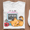 T-Shirt It's Ok To Take A Break