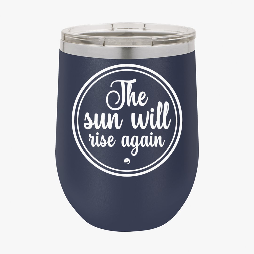 Wine Tumbler The Sun Will Rise Again