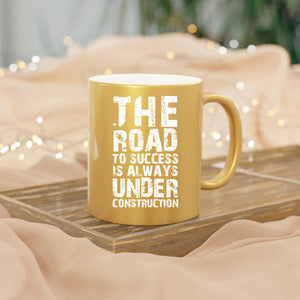 Mug The Road To Success Is Always Under Construction