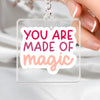 Keychain You Are Made Of Magic