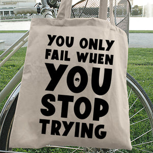 Tote Bag You Only Fail When You Stop Trying