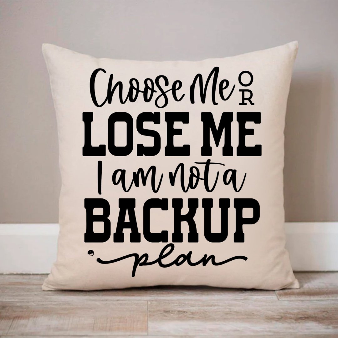 Pillow Case Choose Me Or Lose Me I Am Not A Backup