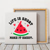 Square Stretched Canvas Life Is Short Make It Sweet
