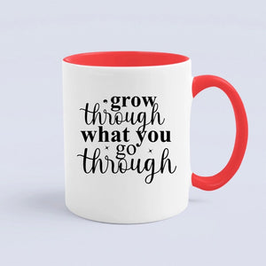 Mug Grow Through What You Go Through