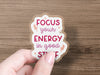 Kiss-Cut Stickers Focus Your Energy In Good Stuff