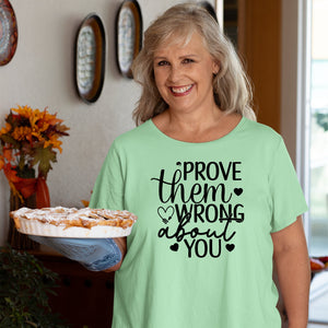 T-Shirt Prove Them Wrong About You