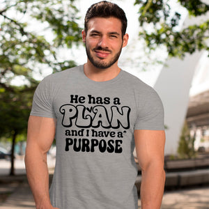 T-Shirt He Has A Plan And I Have A Purpose