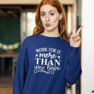 Sweatshirt Unisex Work For It More Than You Hope