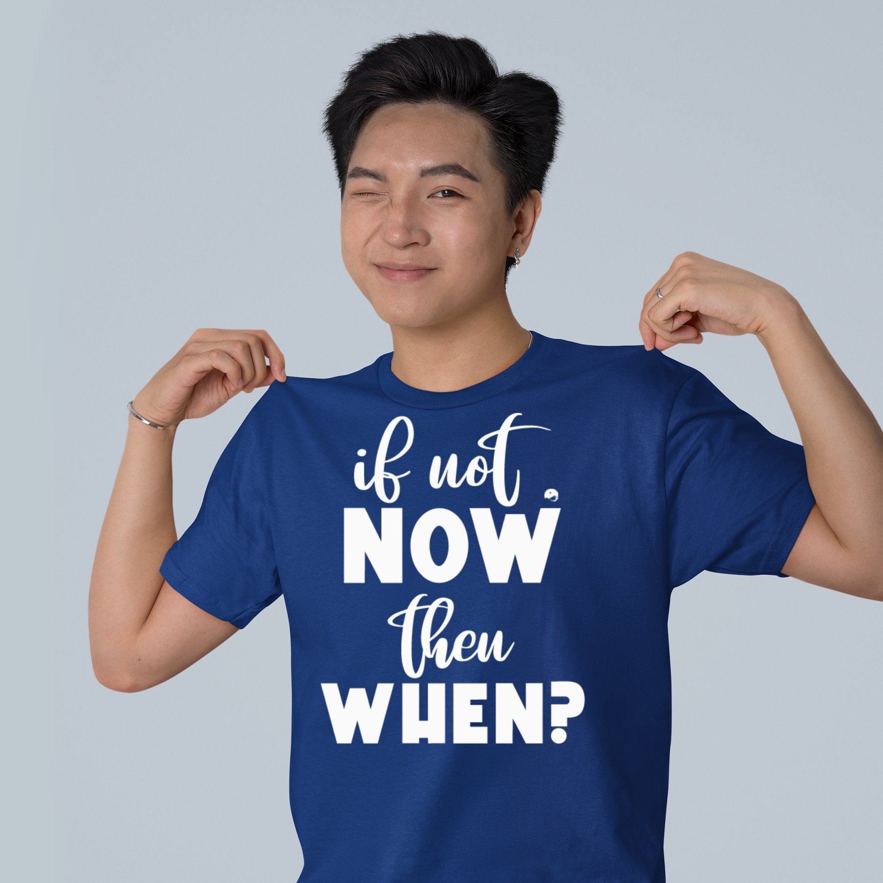 T-Shirt If Not Now Then When