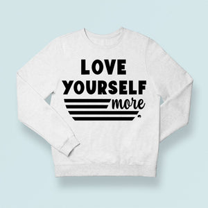 Sweatshirt Unisex Love Yourself More