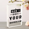 Vertical Acrylic Glass Don't Quit Your Daydream