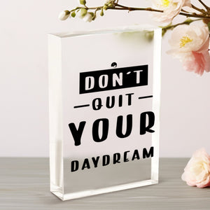 Vertical Acrylic Glass Don't Quit Your Daydream