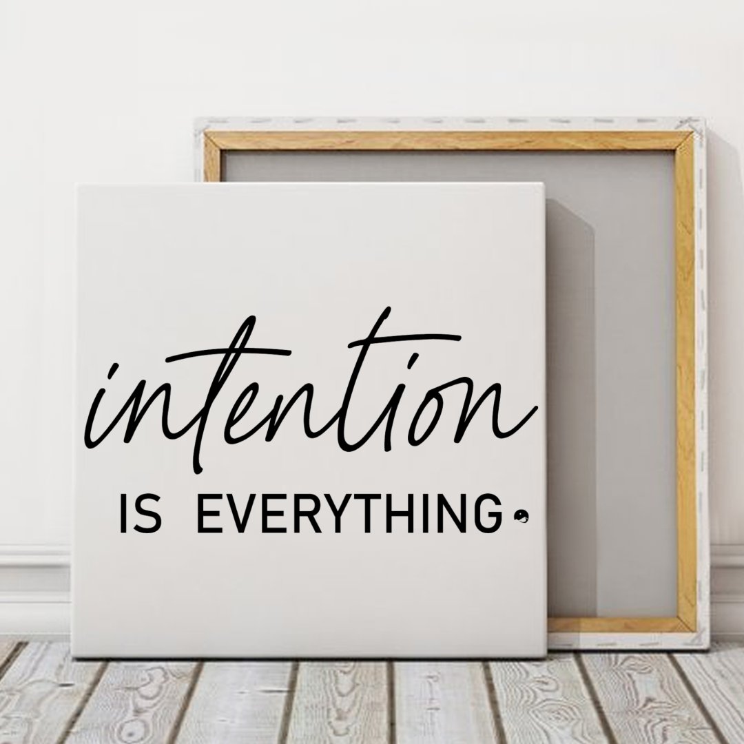 Square Stretched Canvas Intention Is Everything