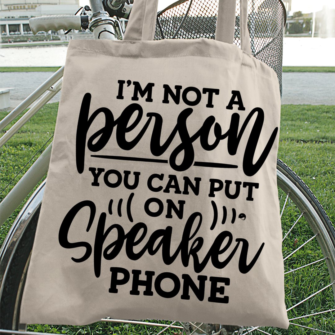 Tote Bag I Am Not A Person You Can Put On Speaker Phone