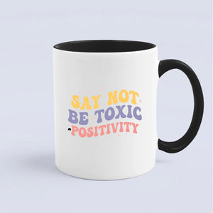 Mug Say Not Be Toxic Positivity