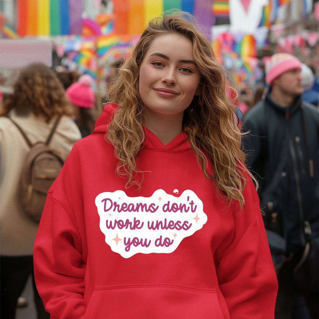 Hoodie Unisex Dreams Don't Work Unless You Do