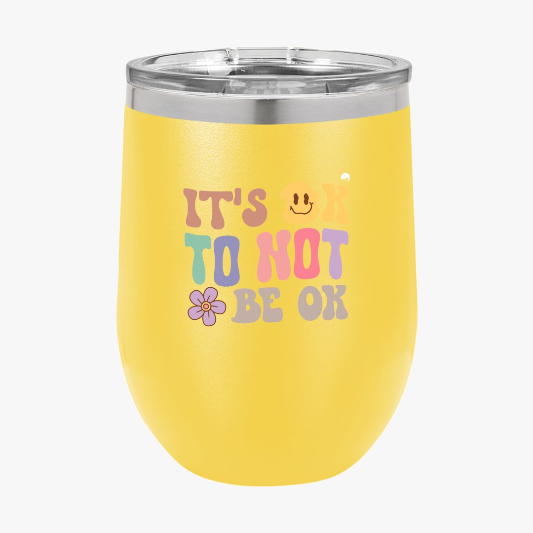 Wine Tumbler It's Ok To Not Be Ok