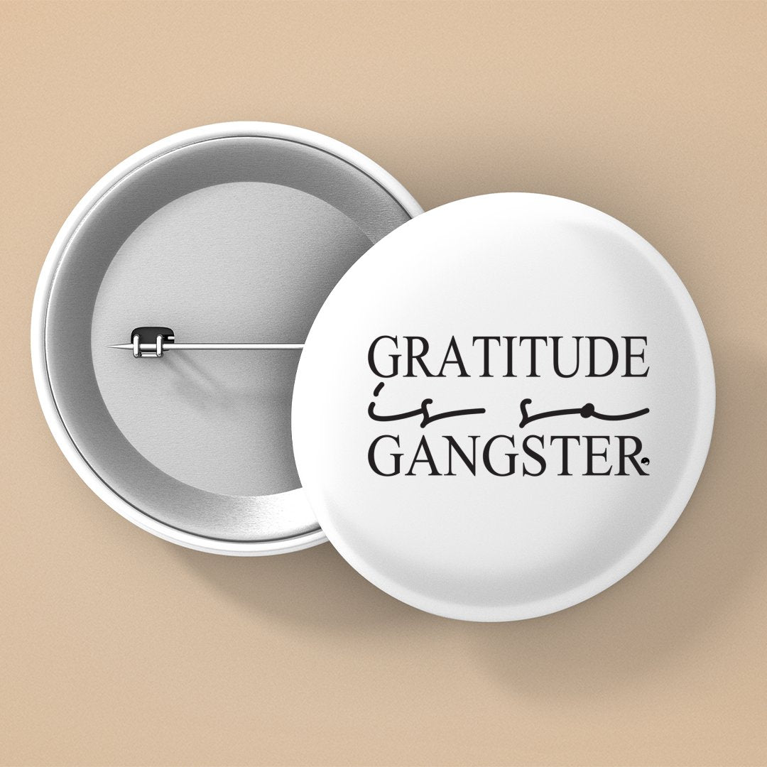 Pin Buttons Gratitude Is So Gangster