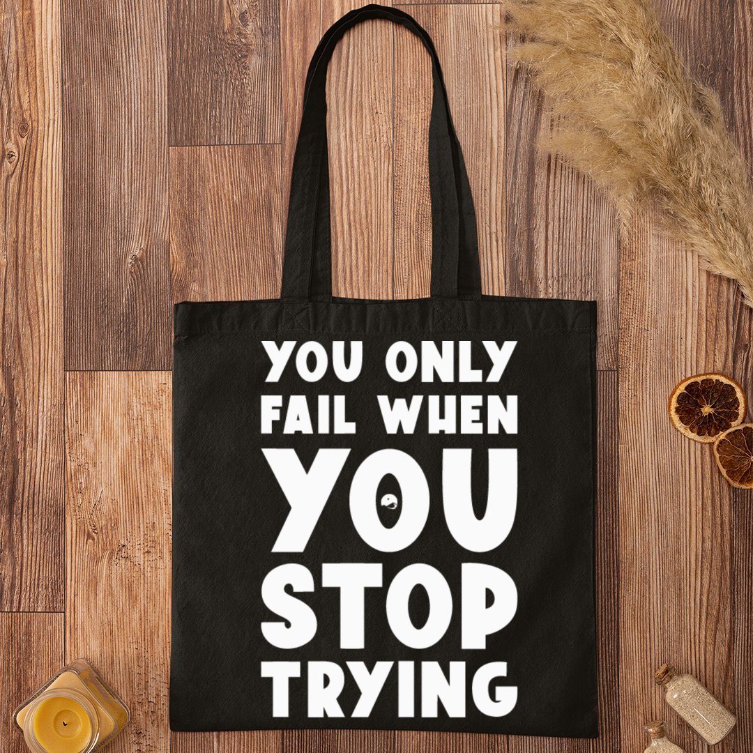 Tote Bag You Only Fail When You Stop Trying