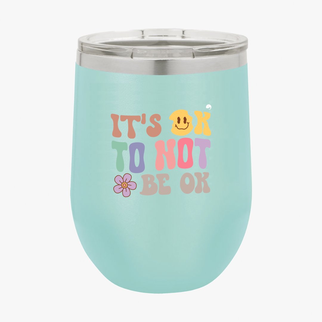 Wine Tumbler It's Ok To Not Be Ok