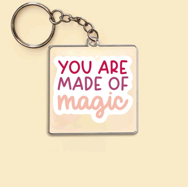 Keychain You Are Made Of Magic