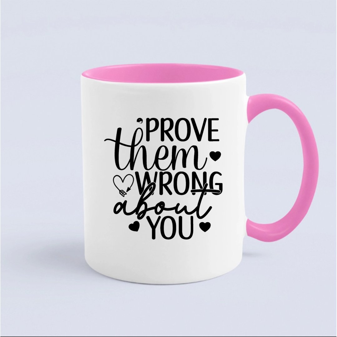 Mug Prove Them Wrong About You