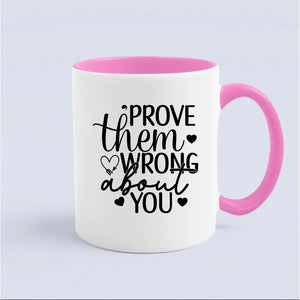 Mug Prove Them Wrong About You