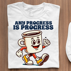 T-Shirt Any Progress Is Progress