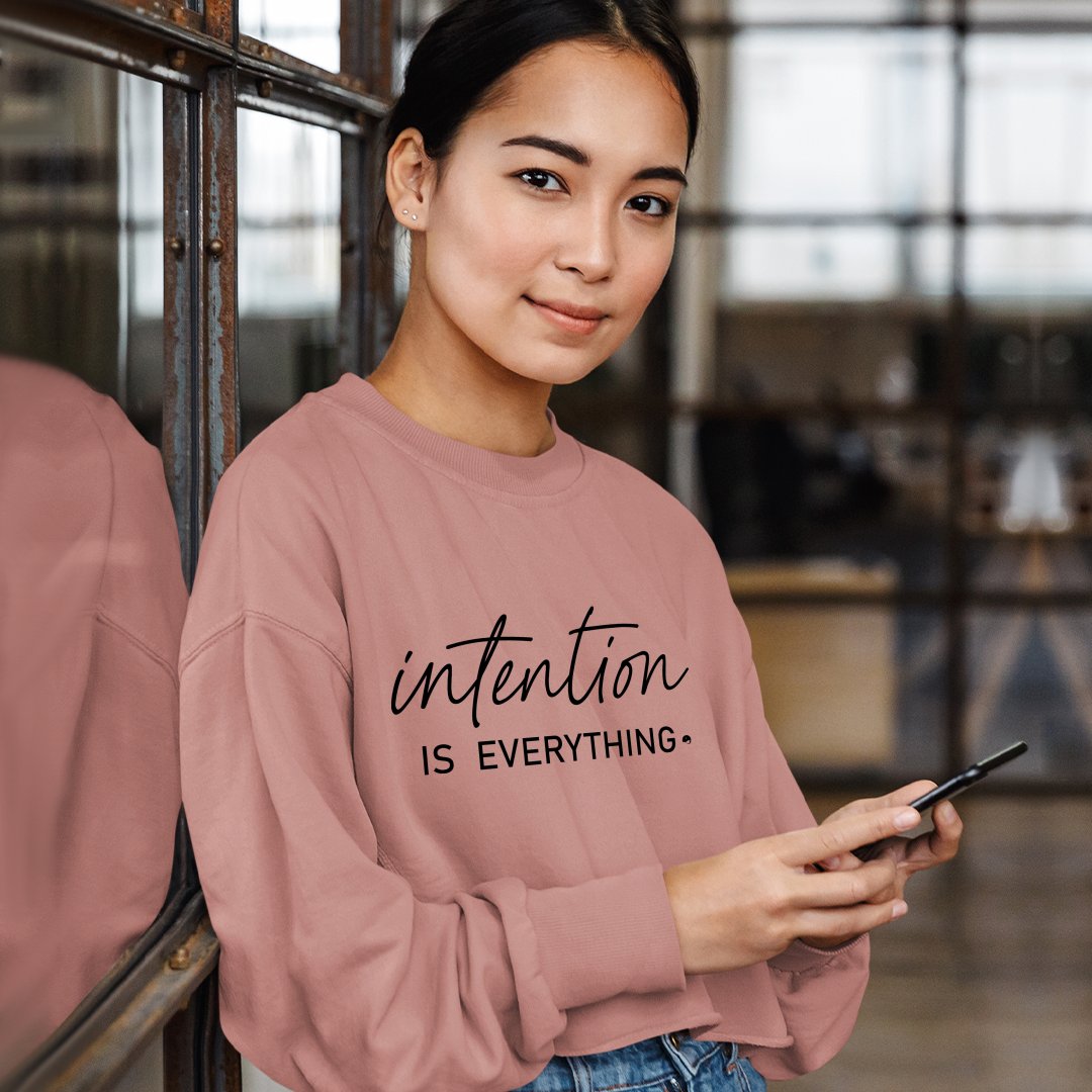 Cropped Sweatshirt Intention Is Everything