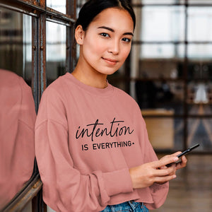 Cropped Sweatshirt Intention Is Everything