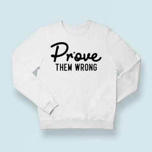 Sweatshirt Unisex Prove Them Wrong