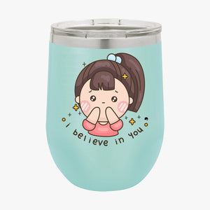 Wine Tumbler I Believe In You