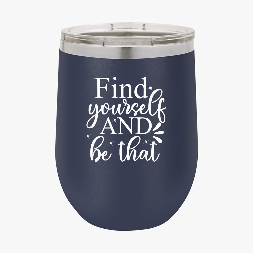 Wine Tumbler Find Yourself And Be That