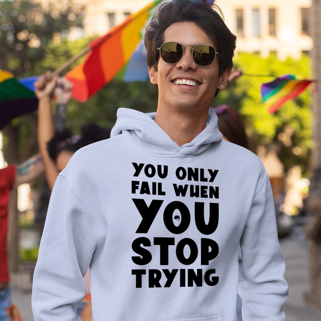 Hoodie Unisex You Only Fail When You Stop Trying