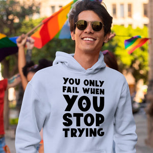 Hoodie Unisex You Only Fail When You Stop Trying