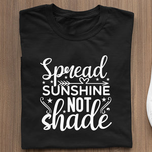 T-Shirt Spread Sunshine Not Shade