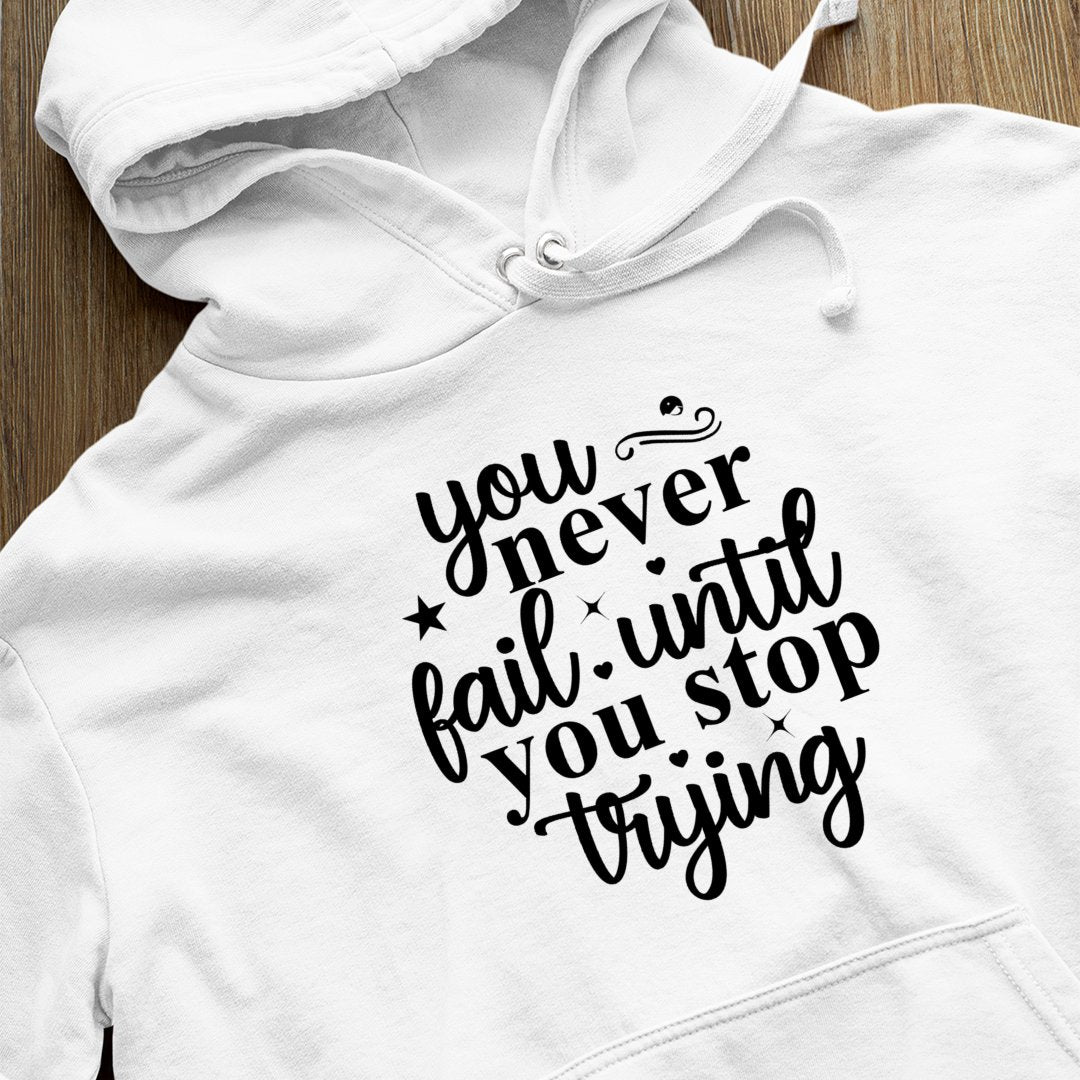 Hoodie Unisex You Never Fail Until You Stop Trying